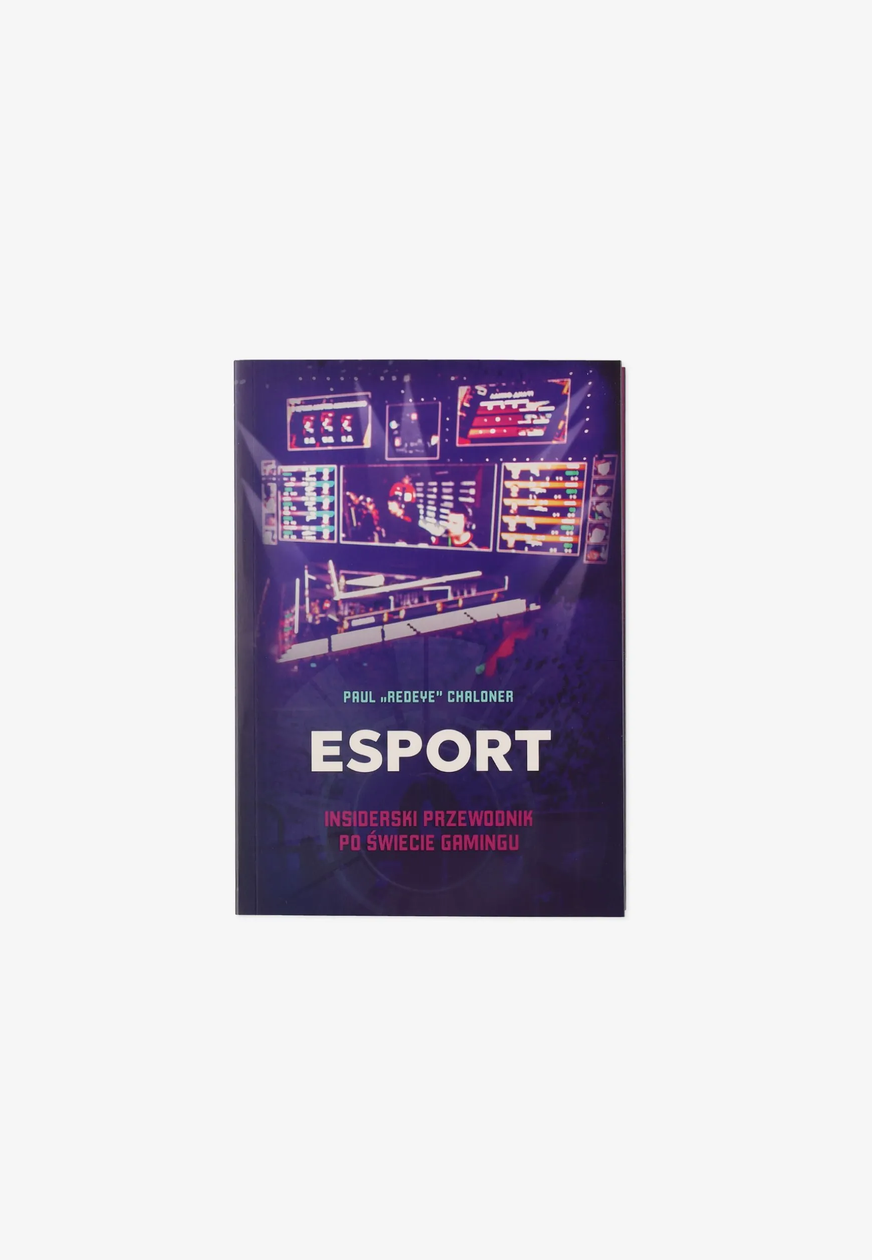 Esport. Insiderski przewodnik po świecie gamingu